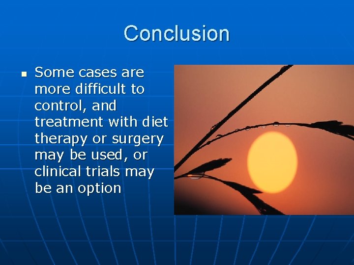 Conclusion n Some cases are more difficult to control, and treatment with diet therapy Conclusion n Some cases are more difficult to control, and treatment with diet therapy
