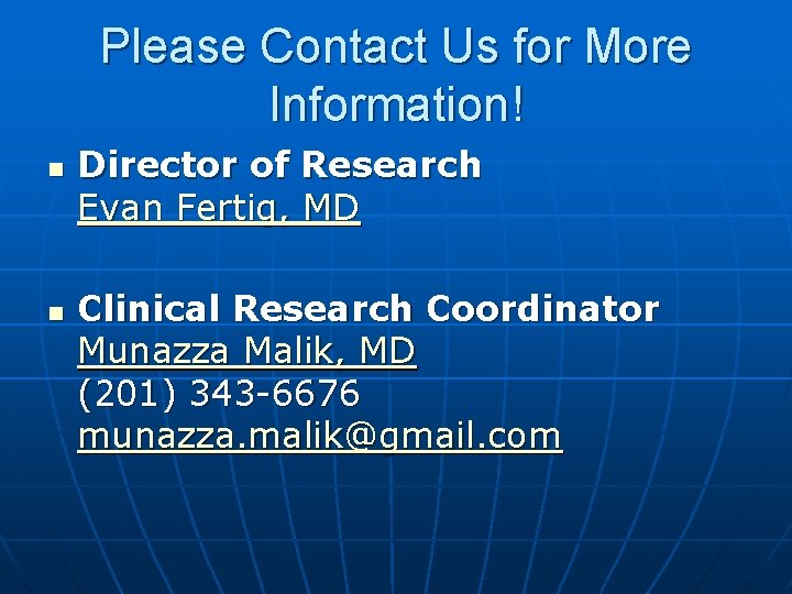 Please Contact Us for More Information! n n Director of Research Evan Fertig, MD Please Contact Us for More Information! n n Director of Research Evan Fertig, MD