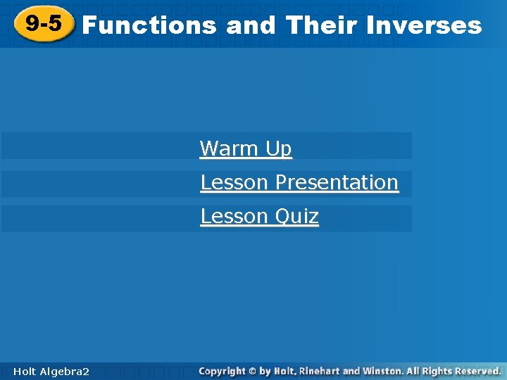 9 -5 Functions and Their Inverses Warm Up Lesson Presentation Lesson Quiz Holt Algebra