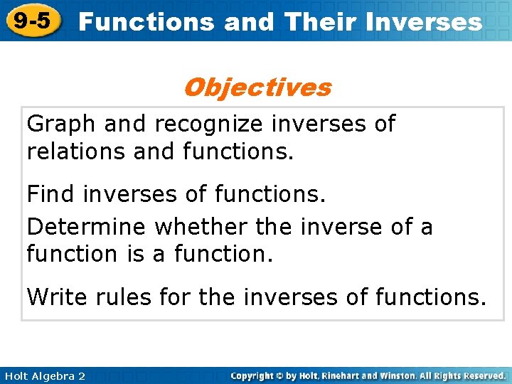 9 -5 Functions and Their Inverses Objectives Graph and recognize inverses of relations and