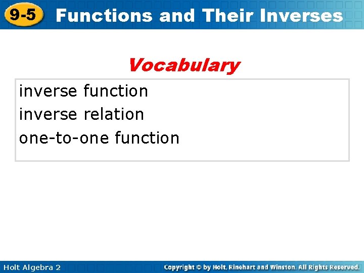 9 -5 Functions and Their Inverses Vocabulary inverse function inverse relation one-to-one function Holt