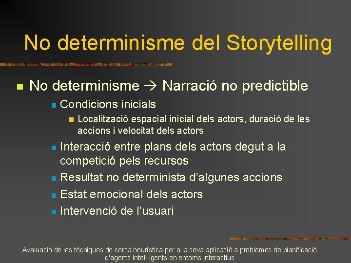 No determinisme del Storytelling n No determinisme Narració no predictible n Condicions inicials n