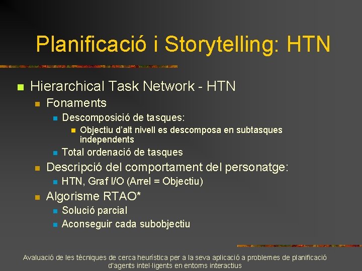 Planificació i Storytelling: HTN n Hierarchical Task Network - HTN n Fonaments n Descomposició