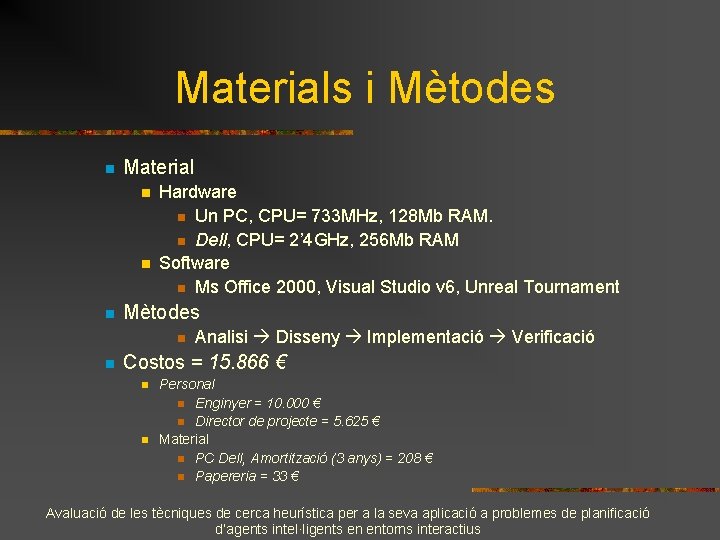 Materials i Mètodes n Material n n n Hardware n Un PC, CPU= 733