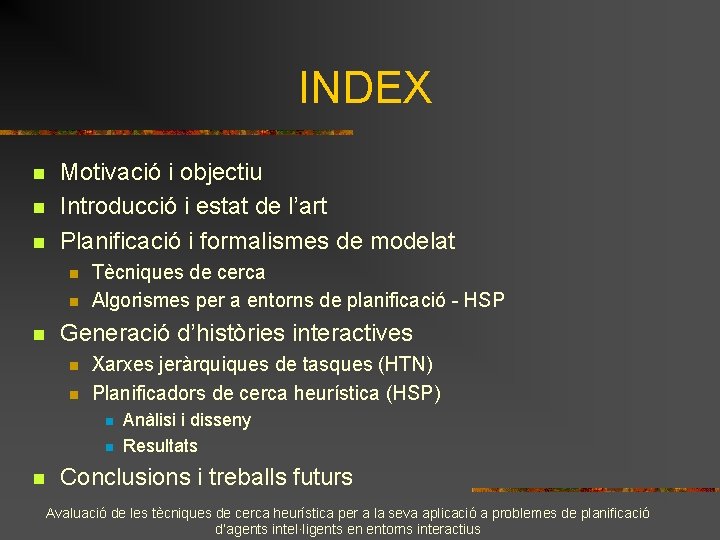 INDEX n n n Motivació i objectiu Introducció i estat de l’art Planificació i