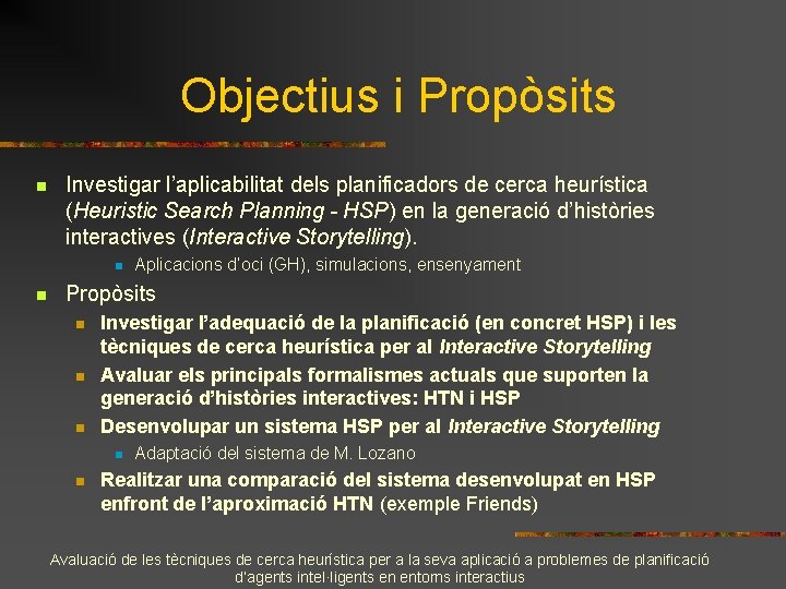 Objectius i Propòsits n Investigar l’aplicabilitat dels planificadors de cerca heurística (Heuristic Search Planning