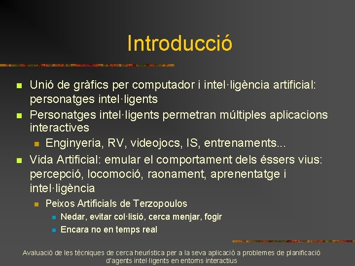 Introducció n n n Unió de gràfics per computador i intel·ligència artificial: personatges intel·ligents