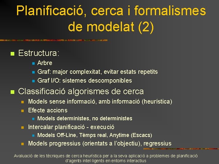 Planificació, cerca i formalismes de modelat (2) n Estructura: n n Arbre Graf: major