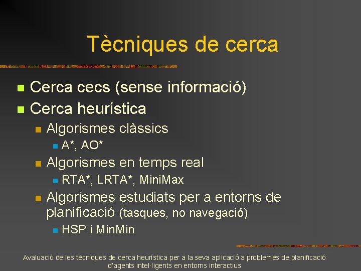 Tècniques de cerca n n Cerca cecs (sense informació) Cerca heurística n Algorismes clàssics