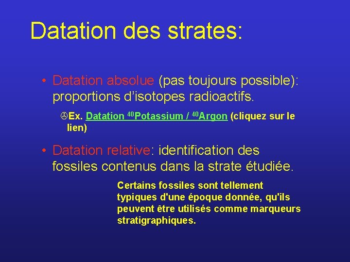 Datation des strates: • Datation absolue (pas toujours possible): proportions d’isotopes radioactifs. >Ex. Datation