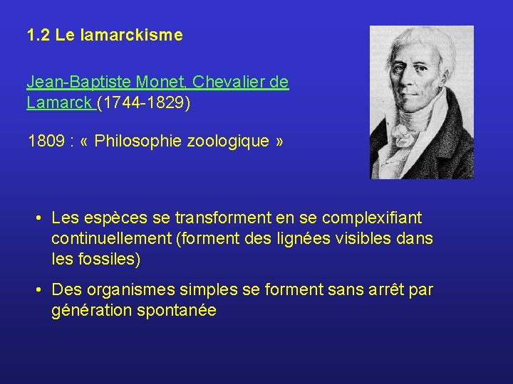 1. 2 Le lamarckisme Jean-Baptiste Monet, Chevalier de Lamarck (1744 -1829) 1809 : «