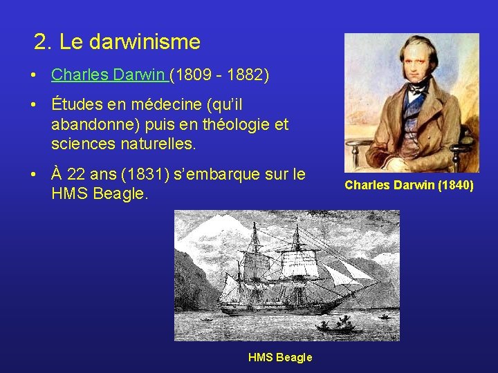 2. Le darwinisme • Charles Darwin (1809 - 1882) • Études en médecine (qu’il