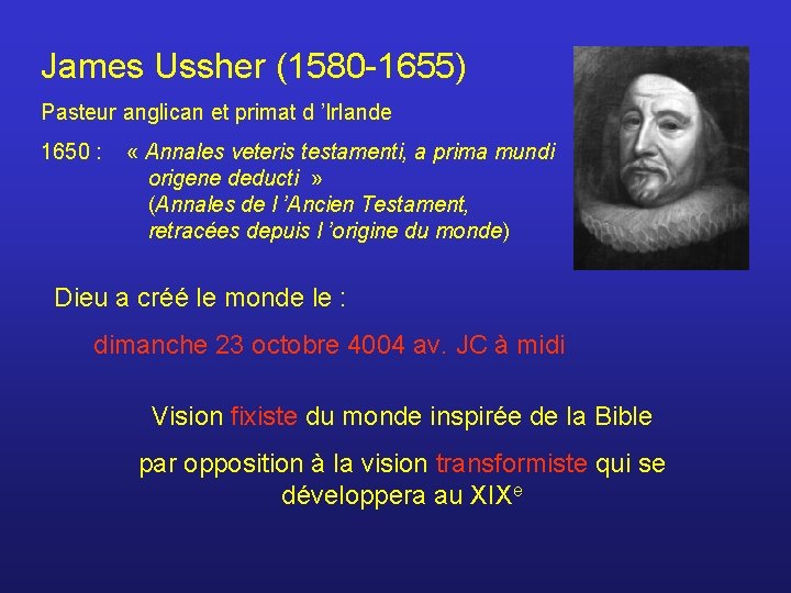 James Ussher (1580 -1655) Pasteur anglican et primat d ’Irlande 1650 : « Annales