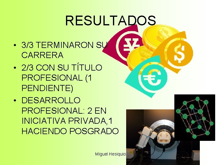 RESULTADOS • 3/3 TERMINARON SU CARRERA • 2/3 CON SU TÍTULO PROFESIONAL (1 PENDIENTE)