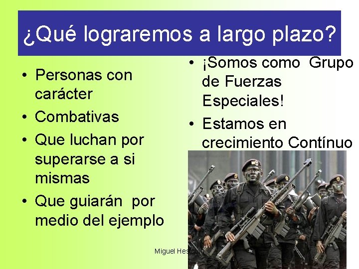 ¿Qué lograremos a largo plazo? • Personas con carácter • Combativas • Que luchan