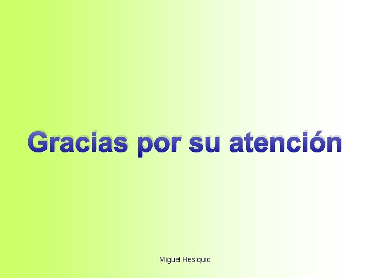 Gracias por su atención Miguel Hesiquio 