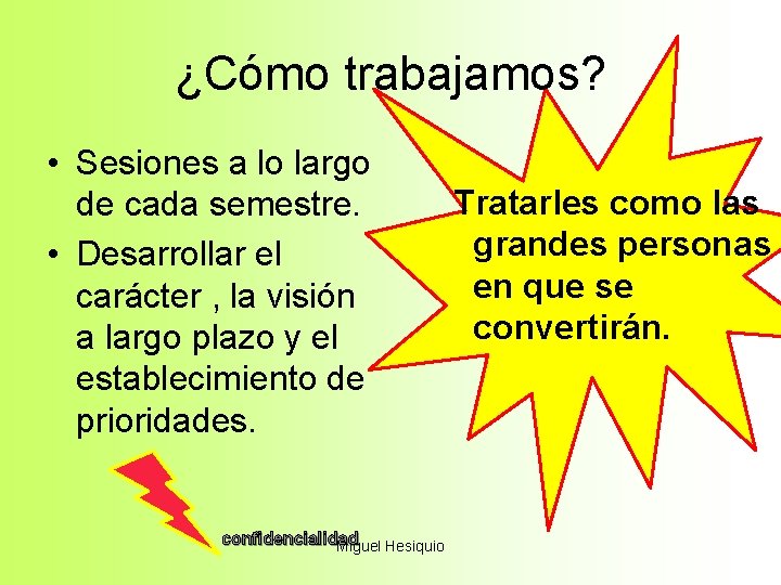 ¿Cómo trabajamos? • Sesiones a lo largo de cada semestre. • Desarrollar el carácter