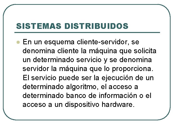 SISTEMAS DISTRIBUIDOS l En un esquema cliente-servidor, se denomina cliente la máquina que solicita