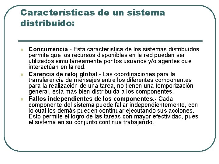 Características de un sistema distribuido: l l l Concurrencia. - Esta característica de los