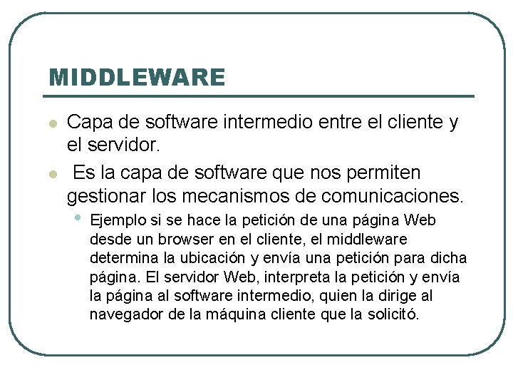 MIDDLEWARE l l Capa de software intermedio entre el cliente y el servidor. Es