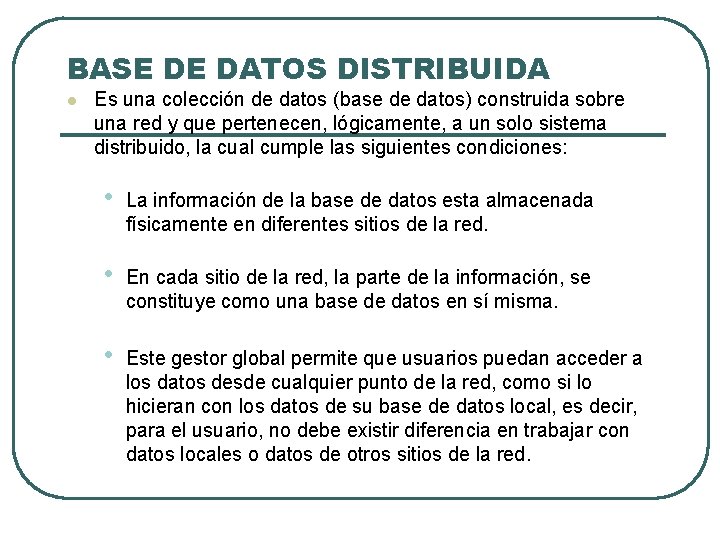 BASE DE DATOS DISTRIBUIDA l Es una colección de datos (base de datos) construida