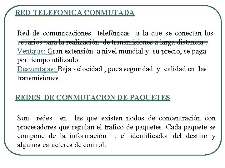 RED TELEFONICA CONMUTADA Red de comunicaciones telefónicas a la que se conectan los usuarios