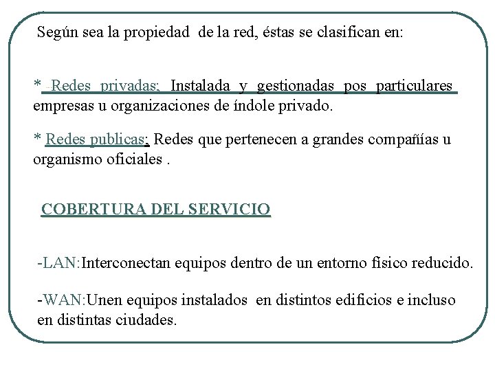 Según sea la propiedad de la red, éstas se clasifican en: * Redes privadas;