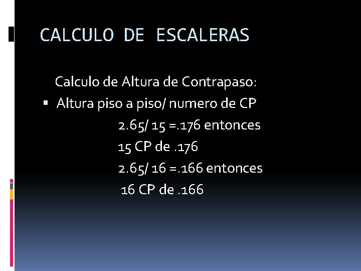 CALCULO DE ESCALERAS Calculo de Altura de Contrapaso: Altura piso/ numero de CP 2.