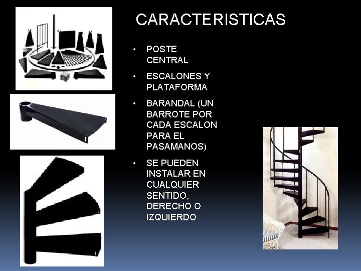 CARACTERISTICAS • POSTE CENTRAL • ESCALONES Y PLATAFORMA • BARANDAL (UN BARROTE POR CADA