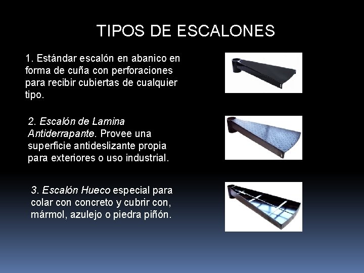 TIPOS DE ESCALONES 1. Estándar escalón en abanico en forma de cuña con perforaciones