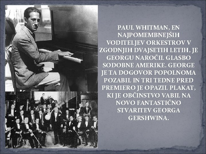 PAUL WHITMAN, EN NAJPOMEMBNEJŠIH VODITELJEV ORKESTROV V ZGODNJIH DVAJSETIH LETIH, JE GEORGU NAROČIL GLASBO