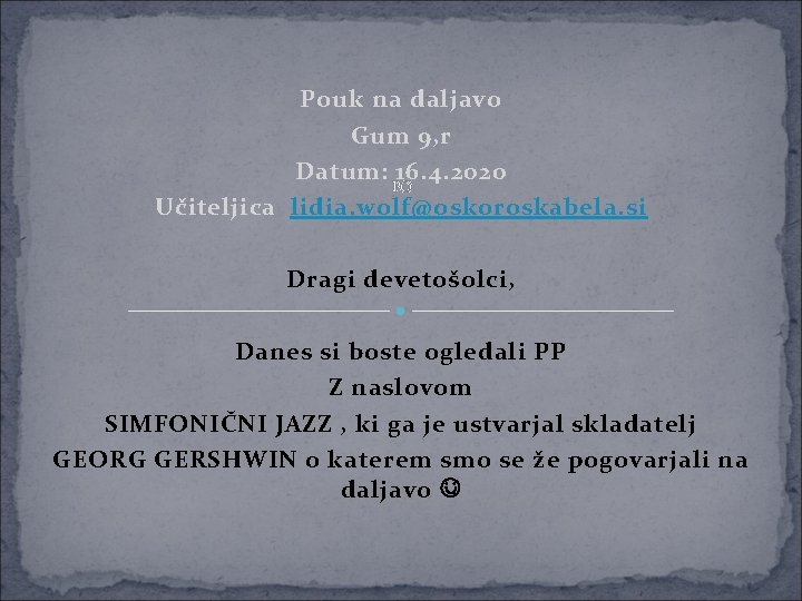 Pouk na daljavo Gum 9, r Datum: 16. 4. 2020 PO Učiteljica lidia. wolf@oskoroskabela.