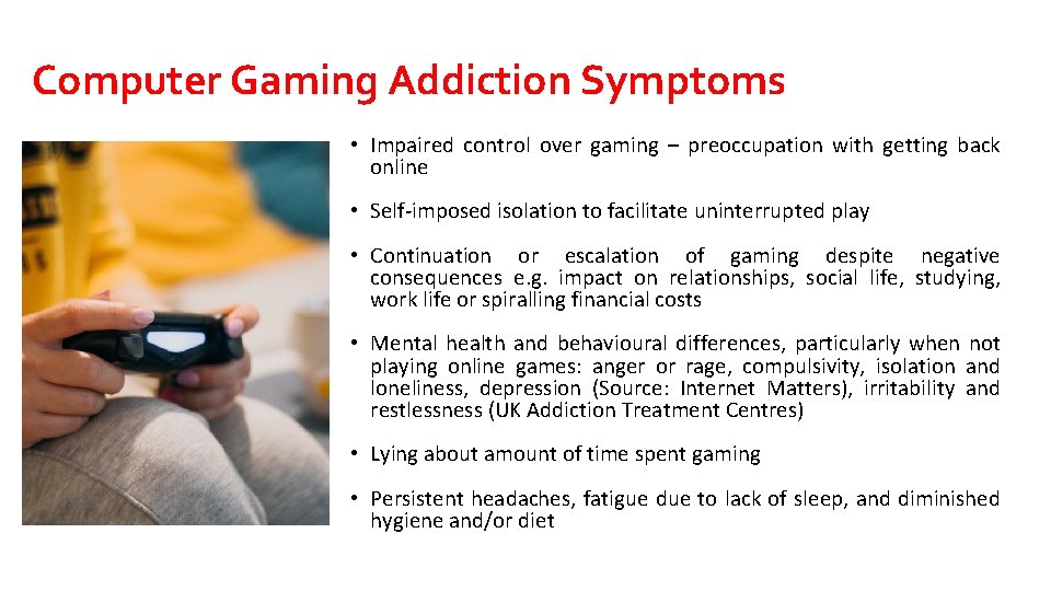 Computer Gaming Addiction Symptoms • Impaired control over gaming – preoccupation with getting back