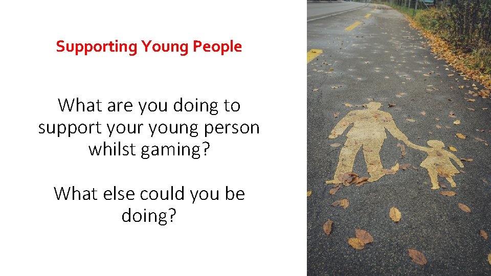 Supporting Young People What are you doing to support your young person whilst gaming?