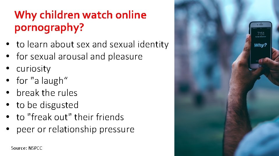 Why children watch online pornography? • • to learn about sex and sexual identity