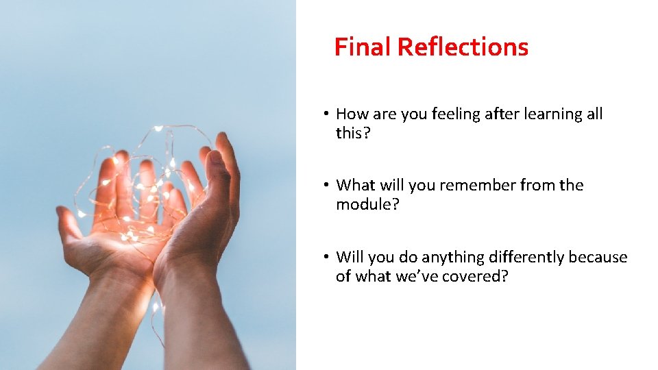 Final Reflections • How are you feeling after learning all this? • What will