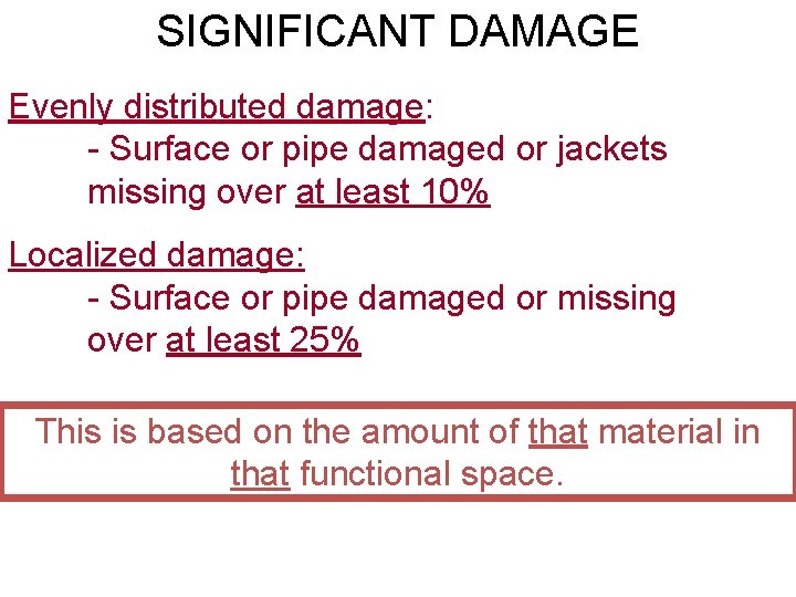 SIGNIFICANT DAMAGE Evenly distributed damage: - Surface or pipe damaged or jackets missing over