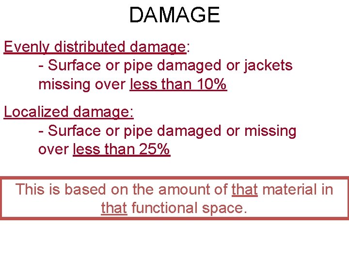 DAMAGE Evenly distributed damage: - Surface or pipe damaged or jackets missing over less