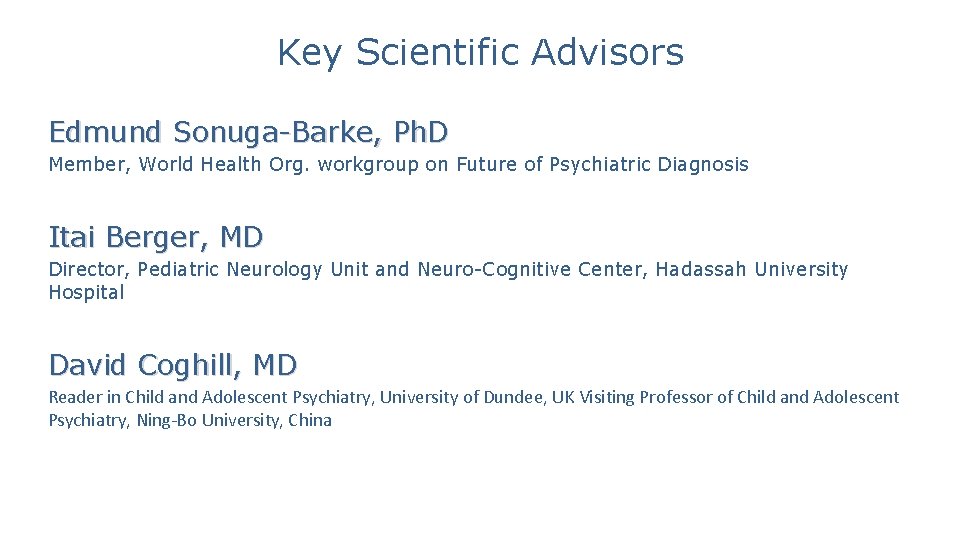 Key Scientific Advisors Edmund Sonuga-Barke, Ph. D Member, World Health Org. workgroup on Future