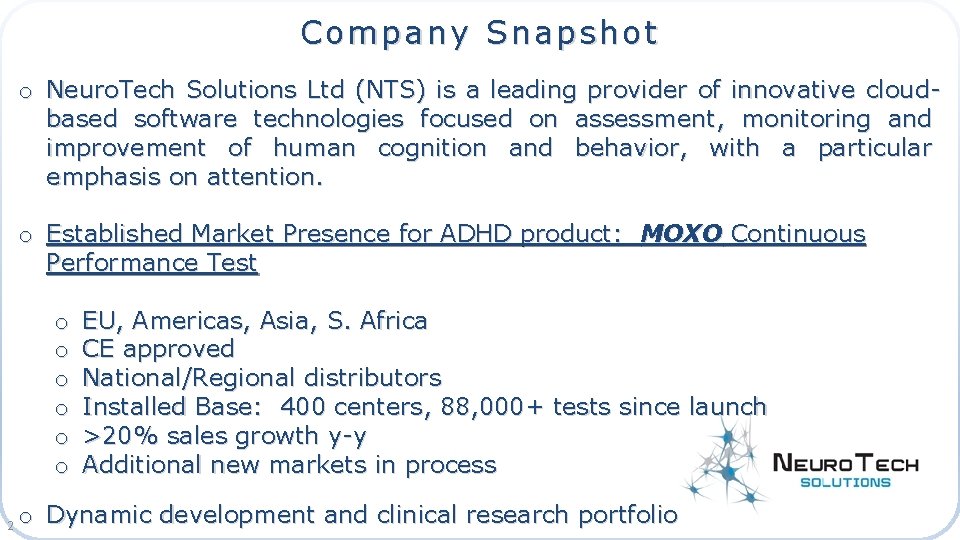 Company Snapshot o Neuro. Tech Solutions Ltd (NTS) is a leading provider of innovative