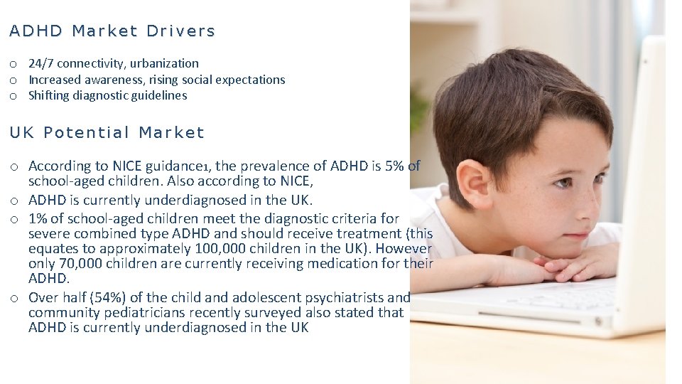 ADHD Market Drivers o 24/7 connectivity, urbanization o Increased awareness, rising social expectations o