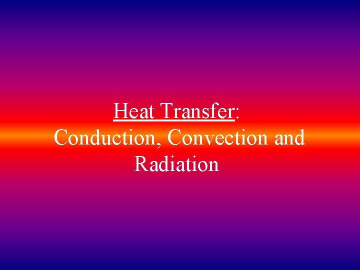 Heat Transfer: Conduction, Convection and Radiation 