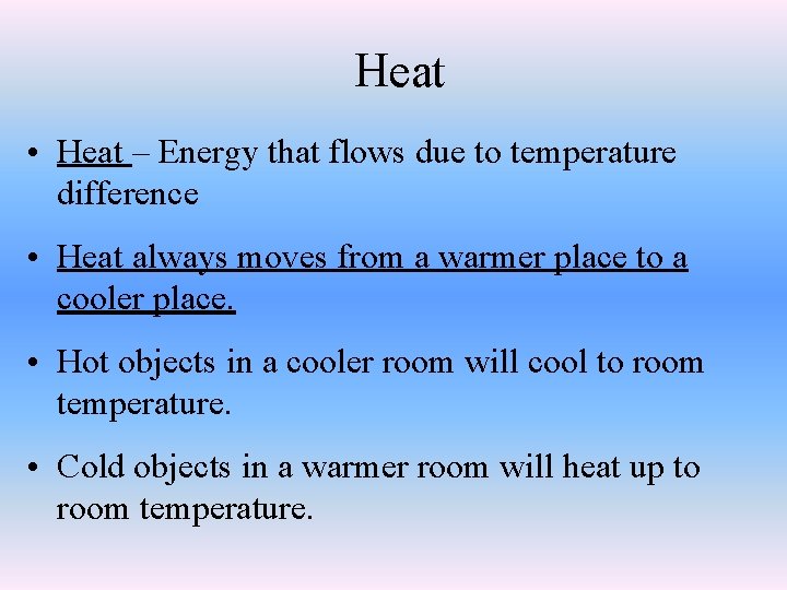 Heat • Heat – Energy that flows due to temperature difference • Heat always