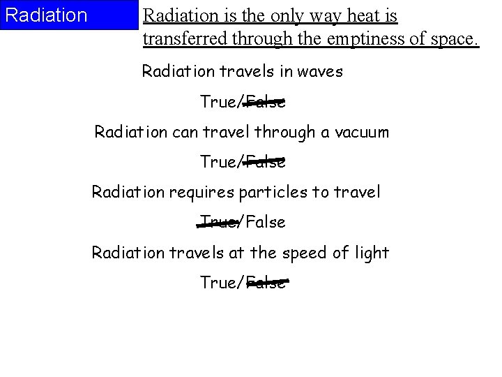 Radiation is the only way heat is transferred through the emptiness of space. Radiation