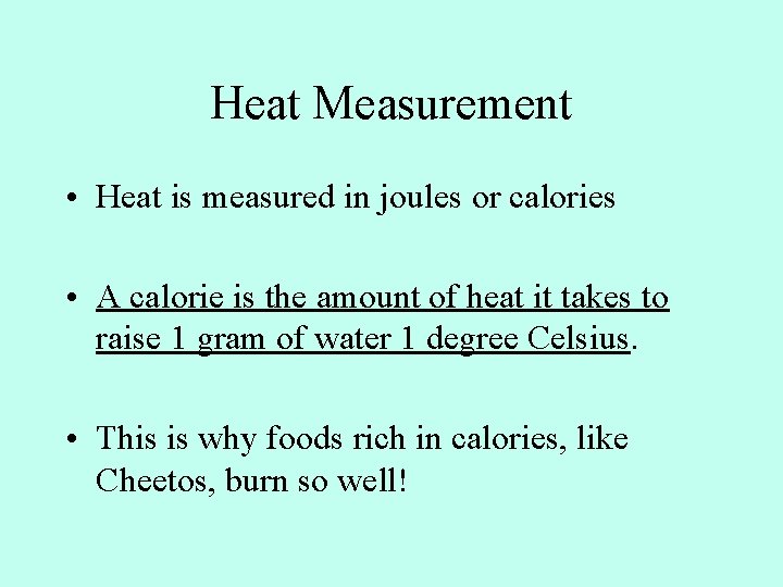 Heat Measurement • Heat is measured in joules or calories • A calorie is
