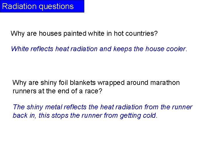 Radiation questions Why are houses painted white in hot countries? White reflects heat radiation