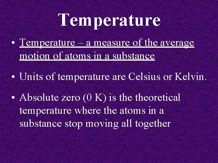 Temperature • Temperature – a measure of the average motion of atoms in a