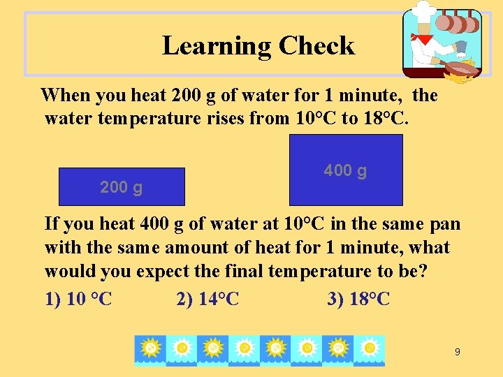 Learning Check When you heat 200 g of water for 1 minute, the water