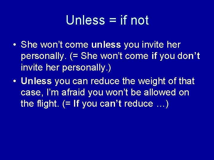 Unless = if not • She won’t come unless you invite her personally. (= Unless = if not • She won’t come unless you invite her personally. (=