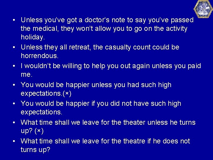 • Unless you’ve got a doctor’s note to say you’ve passed the medical, • Unless you’ve got a doctor’s note to say you’ve passed the medical,